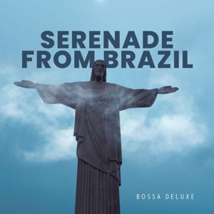 Bossa Deluxe: Serenade from Brazil: Bossa Nova Jazz