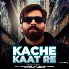Masoom Sharma: Kache Kaat Re (DJ Swam DJ Remix)