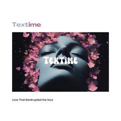 Textime: Love That Bankrupted the Soul