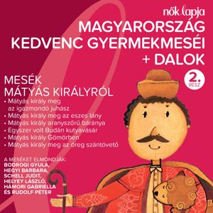 Various Artists: Magyarország Kedvenc Gyermekmeséi + Dalok 2 (Mesék Mátyás Királyról)