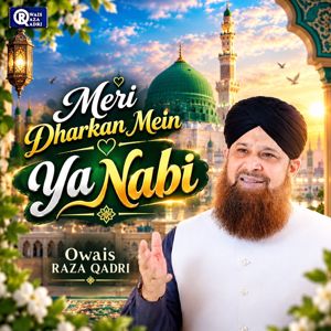 Owais Raza Qadri: Meri Dharkan Mein Ya Nabi