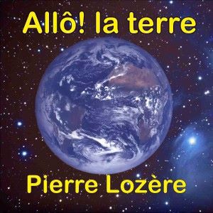 Pierre Lozère: Allô! la terre