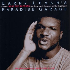 Larry Levan: Larry Levan's Classic West End Records Remixes Made Famous at the Legendary Paradise Garage (2012 - Remaster)