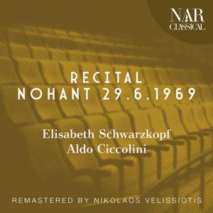 Elisabeth Schwarzkopf, Aldo Ciccolini: RECITAL: NOHANT 29.6.1969