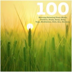 Various Artists: 100 Morning Relaxing Piano Music, Positive, Study, Sleep, Baby, Yoga, Meditation, Chill, Zen, Harmony