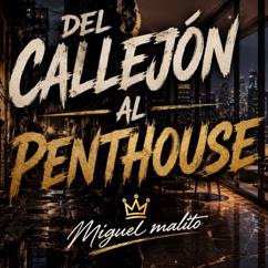 miguel malito: Del Callejón al Penthouse