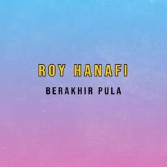 Roy Hanafi: Berakhir Pula