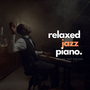 Chilled Jazz Masters: Relaxed Jazz Piano