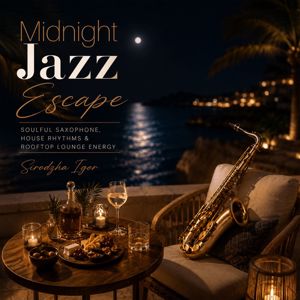 Sirodzha Igor: Midnight Jazz Escape - Soulful Saxophone, House Rhythms & Rooftop Lounge Energy