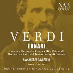 Orchestra del Teatro Bellini di Catania, Gianandrea Gavazzeni, Leyla Gencer, Ruggero Raimondi, Carlo Bergonzi: Ernani, IGV 7, Act IV: "Ferma, crudele, estinguere perché vuoi tu due vite?" (Elvira, Silva, Ernani)