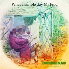 Earthquake Island: What a Simple Day Mr Frog(2023 Remastered)