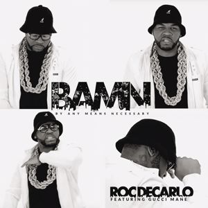 Roc Decarlo, Gucci Mane: B.A.M.N.