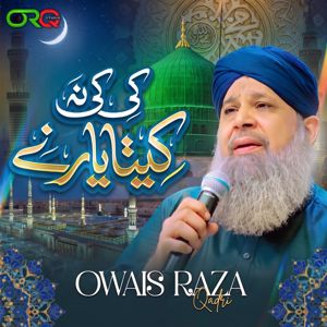 Owais Raza Qadri: Ki Ki Na Kitta Yar Ne