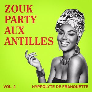 Hyppolyte de Franquette: Zouk Party aux Antilles, Vol. 2