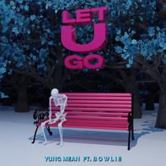 Yung Mean: Let U Go (feat. Bowlie)