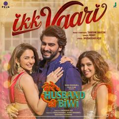 Tanishk Bagchi & Mudassar Aziz & Romy: Ikk Vaari (From"Mere Husband Ki Biwi")