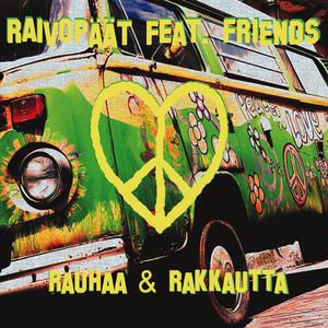 Raivopäät Feat. Friends: Rauhaa & Rakkautta