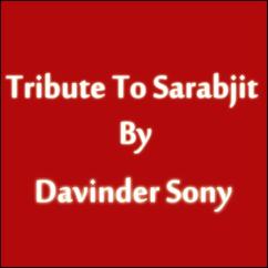Davinder Sony: Tribute to Sarabjit