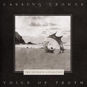 Casting Crowns: Voice of Truth: The Ultimate Collection