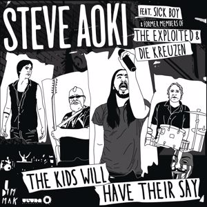 Steve Aoki: The Kids Will Have Their Say (feat. Sick Boy with former members of The Exploited and Die Kreuzen)