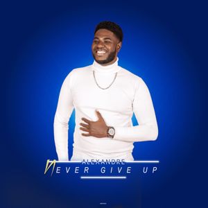 Alexandre: Never Give Up