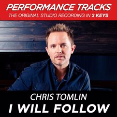 Chris Tomlin: I Will Follow (Low Key Performance Track Without Background Vocals)