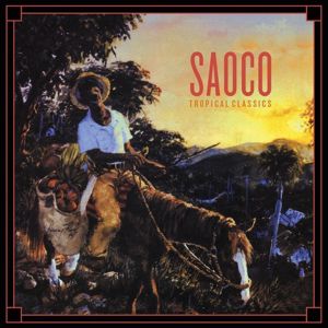 Saoco: Tropical Classics: Saoco (2013 Remastered Version)