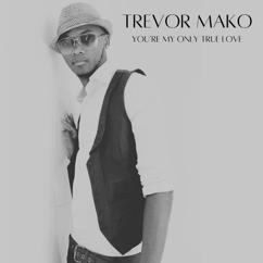 Trevor Mako: You're My Only True Love