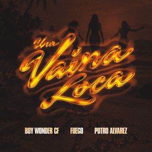 Boy Wonder CF & Fuego & El Potro Álvarez: Una Vaina Loca