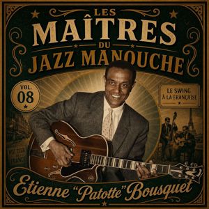 Etienne ''Patotte'' Bousquet: Les maîtres du jazz manouche: Etienne ''Patotte'' Bousquet
