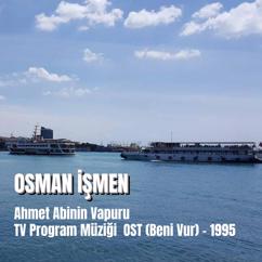 Osman Ismen: Ahmet Abinin Vapuru 1995 / Beni Vur ( Orijinal Program Müziği)