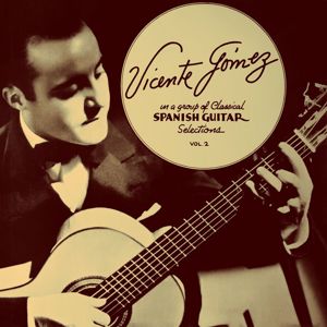Vicente Gomez: Classical Spanish Guitar Selections