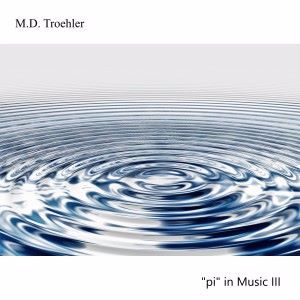 M.D. Troehler: "Pi" in Music III