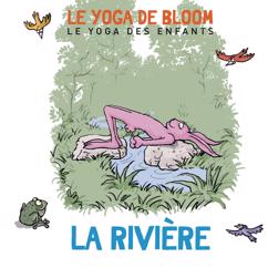 Le yoga de Bloom: Voyage le long de la rivière (Le yoga des enfants)