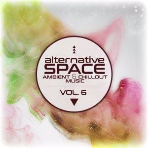 Various Artists: Alternative Space: Ambient & Chillout Music, Vol. 6