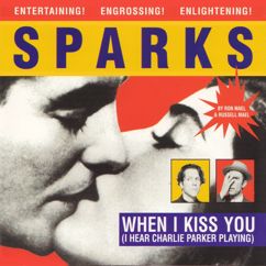 Sparks: When I Kiss You (I Hear Charlie Parker Playing)