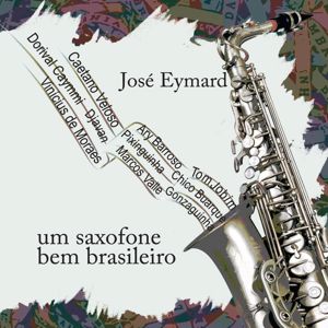 Jose Eymard: Um Saxofone bem Brasiliero