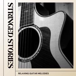 Relaxing Guitar Melodies: Stringed Stories: Guitar Chillout