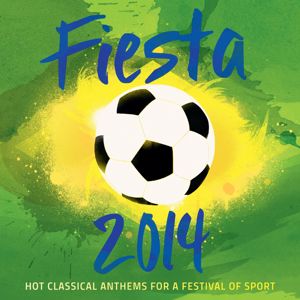 Various Artists: Fiesta 2014 - Hot Classical Anthems For A Festival Of Sport