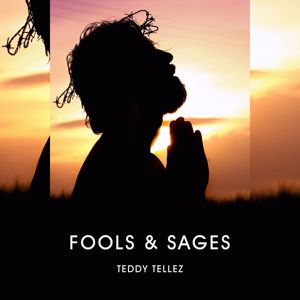 Teddy Tellez: Fools & Sages
