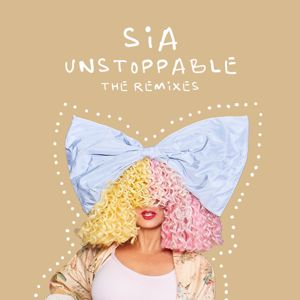 Sia: Unstoppable (The Remixes)