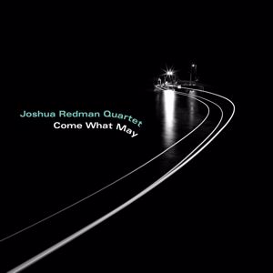 Joshua Redman Quartet: Come What May