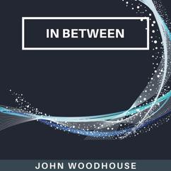 John Woodhouse: In Between