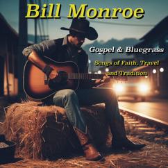 Bill Monroe: Bill Monroe: Gospel & Bluegrass - Songs of Faith, Travel, and Tradition