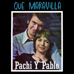 Pachi Y Pablo: Qué Maravilla