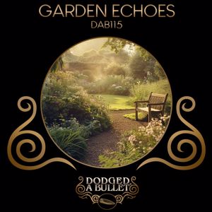 Dodged A Bullet: Garden Echoes