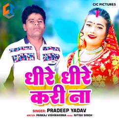 Pradeep Yadav: Dhire Dhire Kari Na