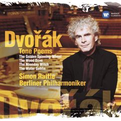 Sir Simon Rattle: Dvořák: The Water Goblin, Op. 107, B. 195: III. Un poco più mosso