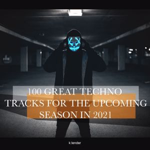 Various Artists: 100 Great Techno Tracks for the Upcoming Season 2021