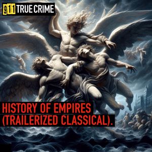 911 True Crime: History of Empires (Trailerized Classical)